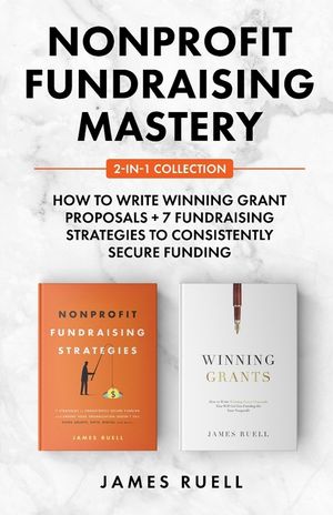 Nonprofit Fundraising Mastery 2-in-1 Collection: How to Write Winning Grant Proposals + 7 Fundraising Strategies to Consistently Secure Funding image number 0