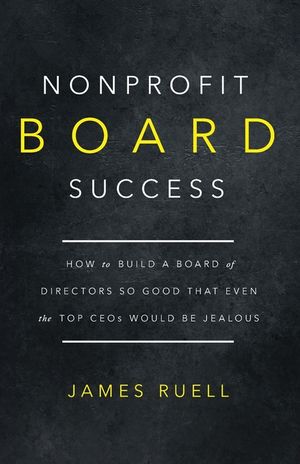 Nonprofit Board Success: How to Build a Board of Directors So Good That Even the Top CEOs Would Be Jealous image number 0