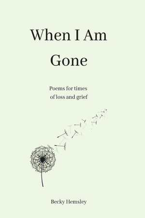 When I Am Gone: Poems for times of loss and grief image number 0