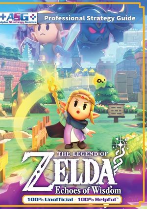 The Legend of Zelda Echoes of Wisdom Strategy Guide Book (Full Color): 100% Unofficial - 100% Helpful Walkthrough image number 0