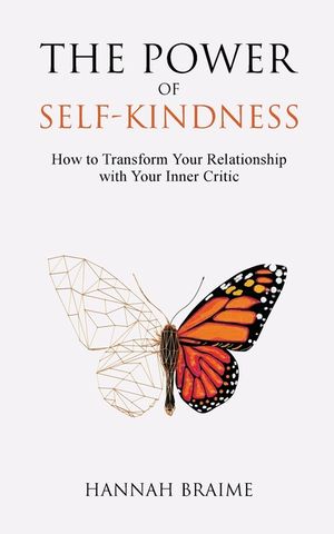 The Power of Self-Kindness: How to Transform Your Relationship with Your Inner Critic image number 0