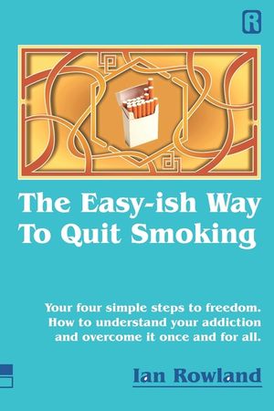 The Easy-ish Way To Quit Smoking: Your four steps to lasting freedom. How to understand your addiction and overcome it, once and for all. image number 0