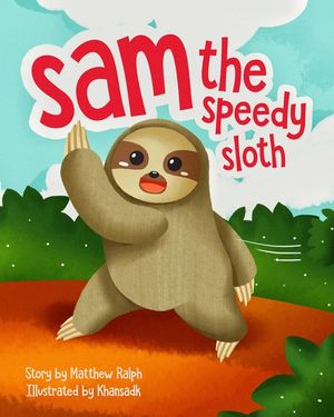 Sam The Speedy Sloth: An Inspirational Rhyming Picture Book image number 0