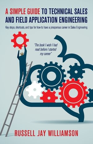 A Simple Guide to Technical Sales and Field Application Engineering: Key steps, shortcuts, and tips for how to have a prosperous career in Sales Engin image number 0