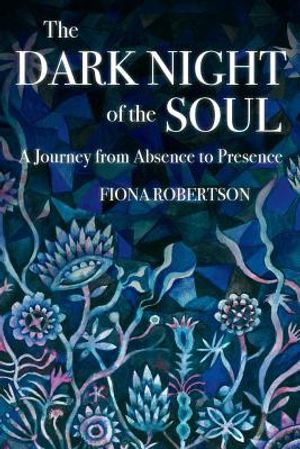 The Dark Night of the Soul: A Journey from Absence to Presence image number 0