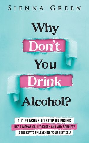 Why Don't You Drink Alcohol?: 101 Reasons To Stop Drinking Like A Woman Called Karen And Why Sobriety Is The Key To Unleashing Your Best Self. Quit image number 0