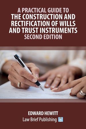 A Practical Guide to the Construction and Rectification of Wills and Trust Instruments - Second Edition image number 0