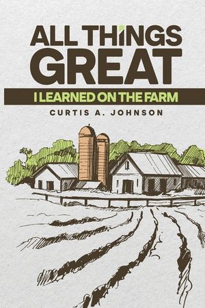 All Great Things: I Learned on the Farm image number 0