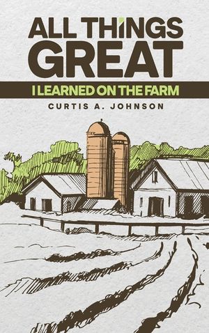 All Things Great: I Learned on the Farm image number 0
