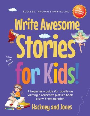 Write Awesome Stories for Kids: A Beginner's Guide for Adults on Writing a Children's Picture Book Story from Scratch (Early Years Workbook) image number 0