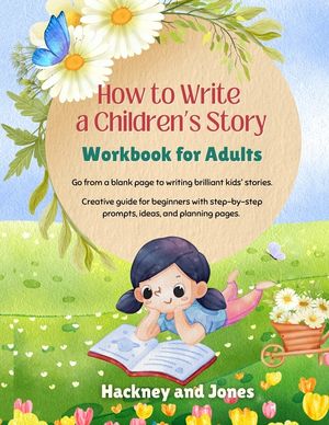 How To Write A Children's Story - Workbook For Adults: Go from a blank page to writing brilliant kids' stories. Creative guide for beginners with step image number 0