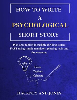 How To Write A Psychological Short Story: Plan and publish incredible thrilling stories FAST using simple templates, plotting tools and fun exercises image number 0