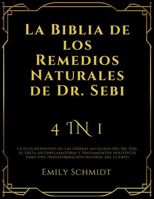 La Biblia de los Remedios Naturales de Dr. Sebi: 4 IN 1: La gu&iacute;a definitiva de las hierbas alcalinas del Dr. Sebi, su dieta antiinflamatoria y tratami image number 0