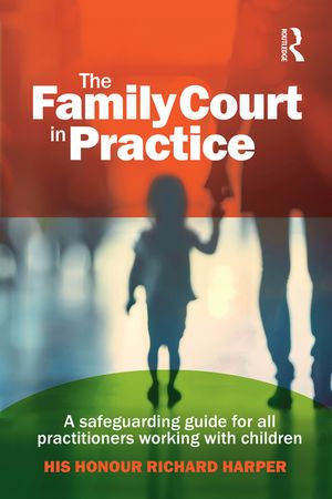 The Family Court in Practice: A Safeguarding Guide for All Practitioners Working with Children image number 0