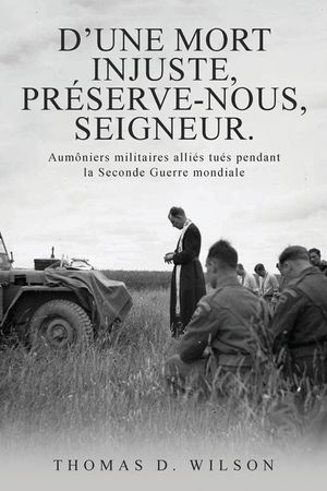 "D'une mort injuste, pr&eacute;serve-nous, Seigneur.": Aum&ocirc;niers militaires alli&eacute;s tu&eacute;s pendant la Seconde Guerre mondiale image number 0