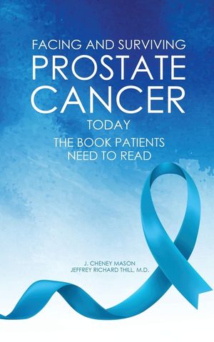 Facing and Surviving Prostate Cancer Today: The Book Patients Need to Read image number 0