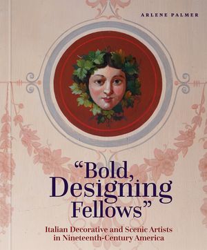 Bold, Designing Fellows: Italian Decorative and Scenic Artists in Nineteenth-Century America image number 0