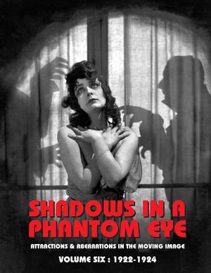 Shadows in a Phantom Eye, Volume 6 (1922-1924): Attractions & Aberrations In The Moving Image 1872-1949 image number 0