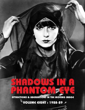 Shadows in a Phantom Eye, Volume 8 (1928-1929): Attractions & Aberrations In The Moving Image 1872-1949 image number 0