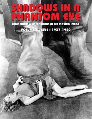 Shadows in a Phantom Eye, Volume 12 (1937-1940): Attractions & Aberrations In The Moving Image 1872-1949 image number 0