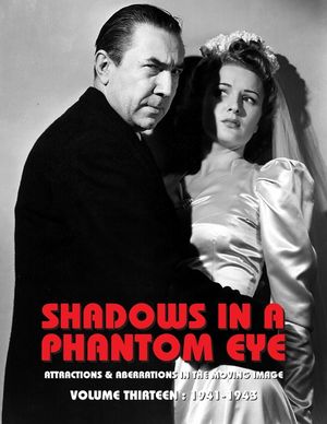 Shadows in a Phantom Eye, Volume 13 (1941-1943): Attractions & Aberrations In The Moving Image 1872-1949 image number 0