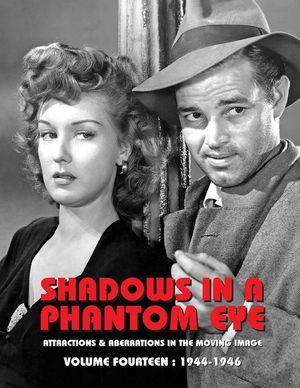 Shadows in a Phantom Eye, Volume 14 (1944-1946): Attractions & Aberrations In The Moving Image 1872-1949 image number 0