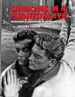 Shadows in a Phantom Eye, Volume 15 (1947-1949): Attractions & Aberrations In The Moving Image 1872-1949 image number 0