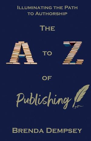 The A to Z of Publishing: Illuminating the Path to Authorship image number 0