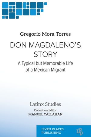 Don Magdaleno's Story: A Typical but Memorable Life of a Mexican Migrant image number 0