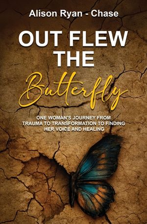 Out Flew the Butterfly: One woman's journey from trauma to transformation to finding her voice and healing image number 0