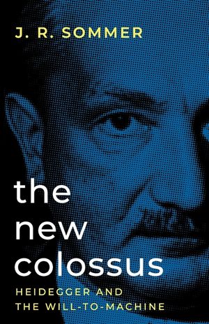 The New Colossus: Heidegger and the Will-to-Machine image number 0