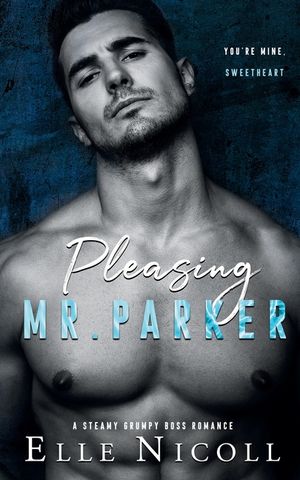 Pleasing Mr. Parker: A Steamy Grumpy Boss Romance image number 0