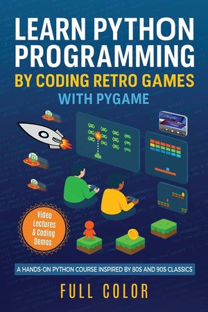 Learn Python Programming by Coding Retro Games with Pygame: A Hands-On Python Course Inspired by 80s and 90s Classics image number 0
