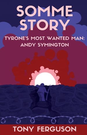 Somme Story: Tyrone's Most Wanted Man: Andy Symington image number 0