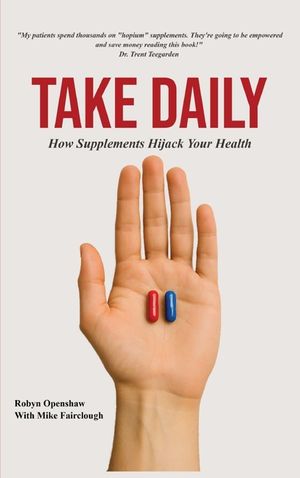 Take Daily: How Supplements Hijack Your Health image number 0