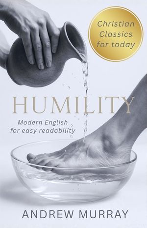 Humility - Andrew Murray in Modern English: The Complete Classic Humility: The Beauty of Holiness Updated for Today image number 0