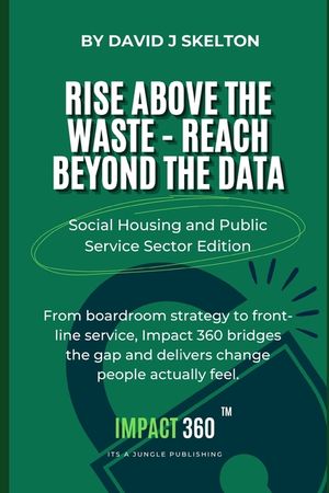 Rise above the waste reach beyond the data - Impact 360: A practical framework for transformation in housing and public services, bringing strategy, g image number 0