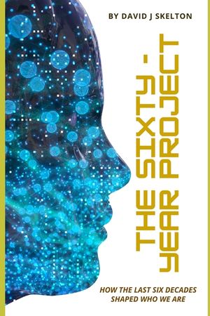 The Sixty-Year Project: How the Last Six Decades Shaped Who We Are image number 0