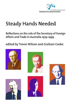 Steady Hands Needed: Reflections on the role of the Secretary of Foreign Affairs and Trade in Australia 1979-1999 image number 0