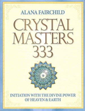 Crystal Masters 333 : Initiation With the Divine Power of Heaven & Earth image number 0