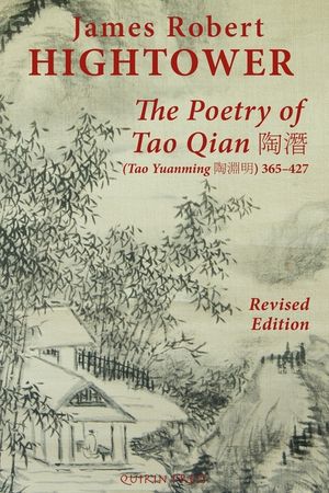 The Poetry of Tao Qian 陶潛 (Tao Yuanming 陶淵明) 365-427: Translated with Commentary and Annotation by James Robert Hig image number 0