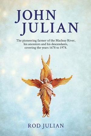 John Julian: The pioneering farmer of the Macleay River, his ancestors and his descendants. 1678 to 1978 image number 0
