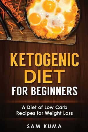 Ketogenic Diet for Beginners: A Diet of Low Carb Recipes for Weight Loss image number 0