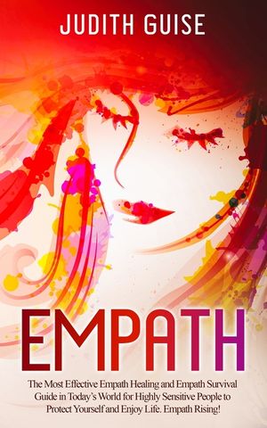 Empath: The Most Effective Empath Healing and Empath Survival Guide in Today's World for Highly Sensitive People to Protect Yo image number 0