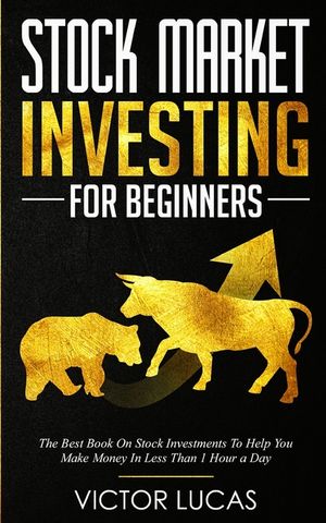 Stock Market Investing for Beginners: The Best Book on Stock Investments To Help You Make Money In Less Than 1 Hour a Day image number 0