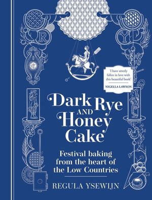 Dark Rye and Honey Cake: Festival Baking from the Heart of the Low Countries image number 0