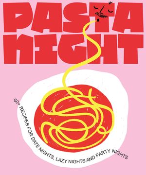 Pasta Night: 60+ Recipes for Date Nights, Lazy Nights, and Party Nights image number 0