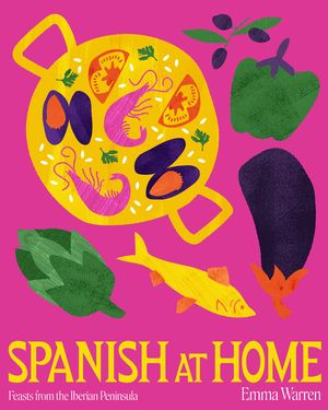 Spanish at Home: Feasts & Sharing Plates from Iberian Kitchens image number 0