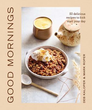 Good Mornings: 50 Delicious Recipes to Kick Start Your Day image number 0