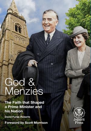 God and Menzies The Faith that Shaped a Prime Minister and his Nation image number 0